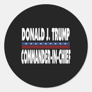 Trump Commander In Chief President Republican Poli Classic Round Sticker