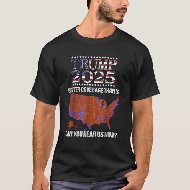 Trump Coverage Than 5G Can You Hear us Now  T-Shirt (Front)