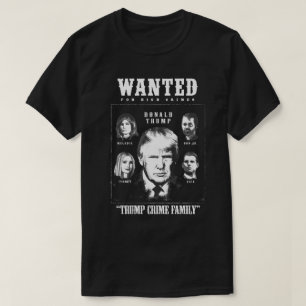Trump Crime Family Wanted Poster T-Shirt