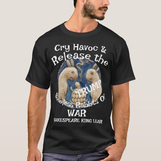 Trump Cry Havoc Release Boneless Rabbits War T-Shirt (Front)