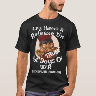 Trump Cry Havoc Release Hot Dogs War Chilli WH T-Shirt