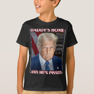 Trump Daddy’s Home And He’s Pissed 2025 Inaugurati T-Shirt