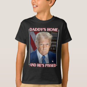 Trump Daddy’s Home And He’s Pissed 2025 Inaugurati T-Shirt