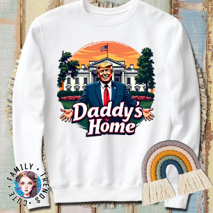 Trump Daddy's Home Sweatshirt