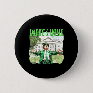 Trump Daddys Home White House St Patricks Day 2025 6 Cm Round Badge