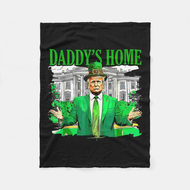 Trump Daddys Home White House St Patricks Day 2025 Fleece Blanket (Front)