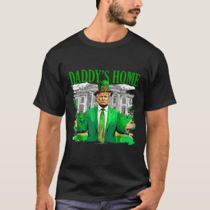 Trump Daddys Home White House St Patricks Day 2025 T-Shirt