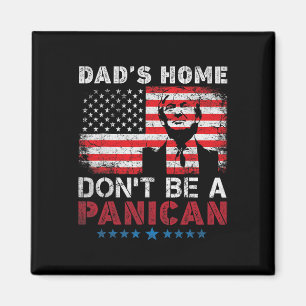 Trump Dad's Home Don't Be A Panican Dad's Home Don Magnet