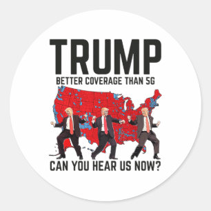 Trump Dance Better Coverage Than 5g Can You Hear U Classic Round Sticker