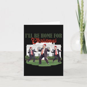 Trump Dance Trump I'll Be Home For  Card
