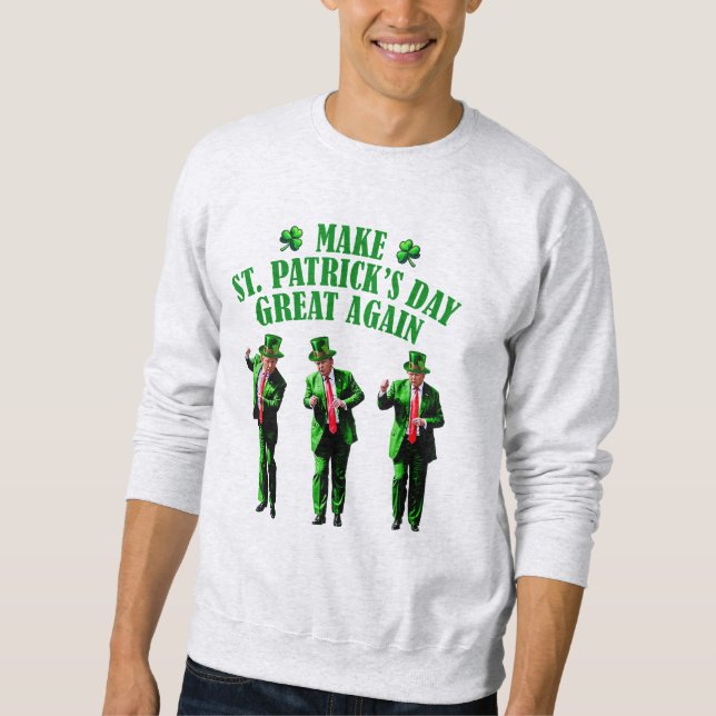 Trump Dancing Make St. Patrick's Day Great Again Sweatshirt (Front)