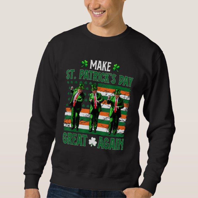 Trump Dancing Make St. Patrick's Day Great Again Sweatshirt (Front)
