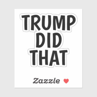 Trump did that