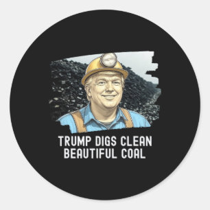Trump Digs Clean Beautiful Coal Mine Ba Classic Round Sticker