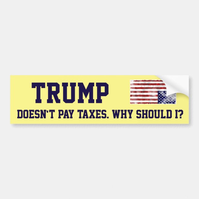 "Trump Doesn't Pay Taxes. Why Should I?" Bumper Sticker (Front)