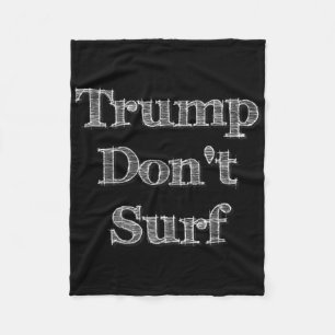 Trump Don't Surf Funny Fun Ironic Political Surfin Fleece Blanket