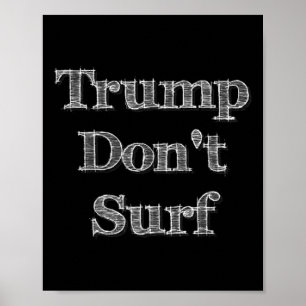Trump Don't Surf Funny Fun Ironic Political Surfin Poster