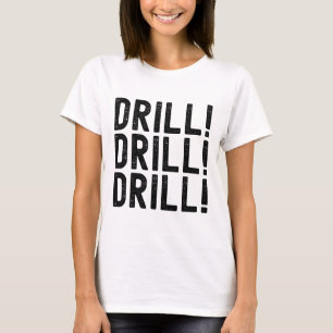 Trump Drill Drill Drill  T-Shirt