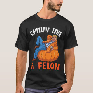 Trump Drink Coffee On Pumpkin Chillin Like A Felon T-Shirt