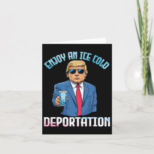 Trump Drinking Enjoy An Ice Cold Deportation With Card