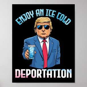 Trump Drinking Enjoy An Ice Cold Deportation With  Poster