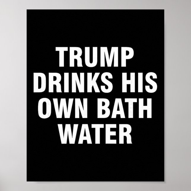 Trump Drinks His Own Th Water _5  Poster (Front)