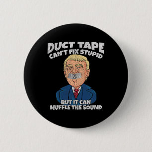 Trump -duct Tape Cant Fix Stupid But It Can Muffle 6 Cm Round Badge