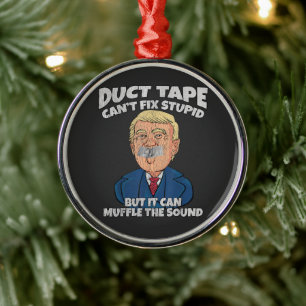 trump -duct tape cant fix stupid  metal tree decoration