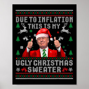 Trump Due To Inflation Ugly Christmas Sweaters For Poster
