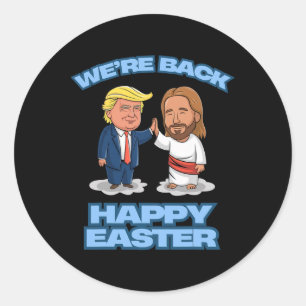 Trump Easter Jesus Trump We're Ck Funny Easter Shi Classic Round Sticker