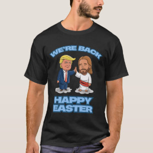 Trump Easter Jesus Trump We're Ck Funny Easter Shi T-Shirt