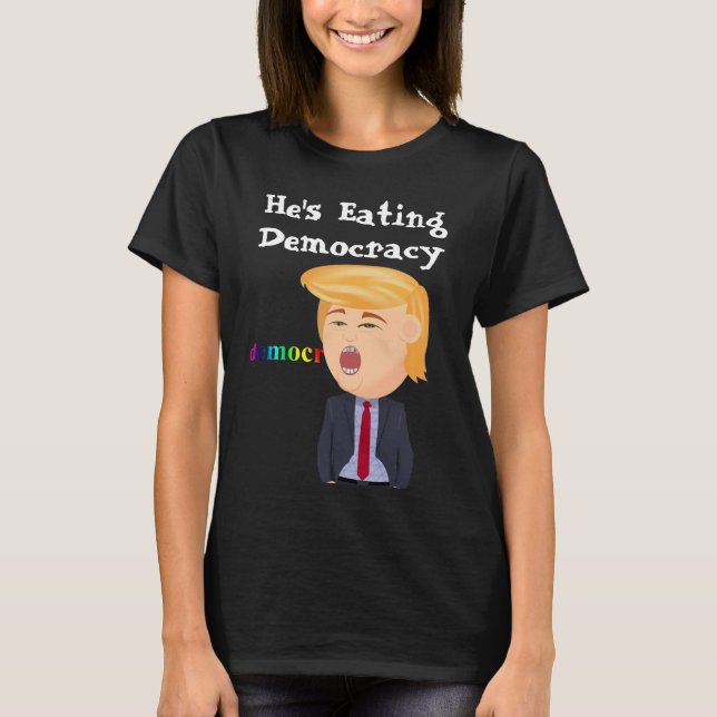 Trump Eating Democracy T-Shirt (Front)