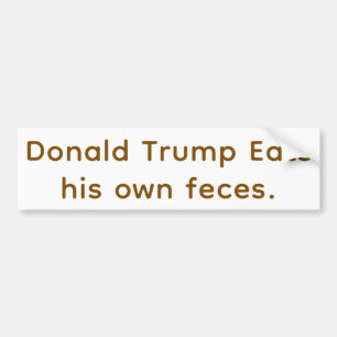 Trump Eats Faeces Hankamer Artjunkhaus Yummy Bummy Bumper Sticker