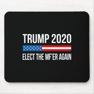 Trump - Elect The Mf'er Again - Mouse Pad
