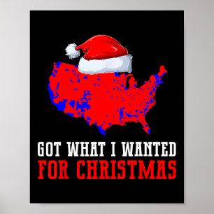 Trump Election Map Got What I Wanted For Christmas Poster