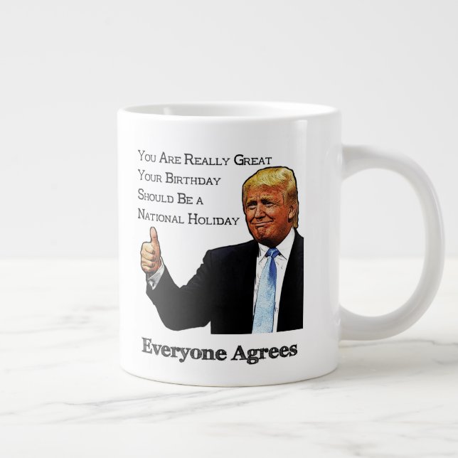 Trump Endorses Your Birthday as National Holiday Large Coffee Mug (Right)