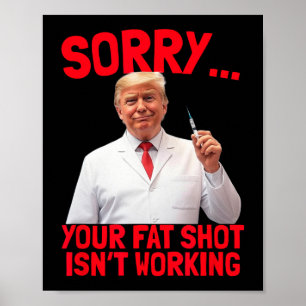 Trump Fat Shot Funny Trump Fat Shot Isn't Working Poster