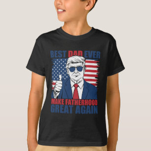 Trump Father's Day Best Dad Ever Make Fatherhood G T-Shirt