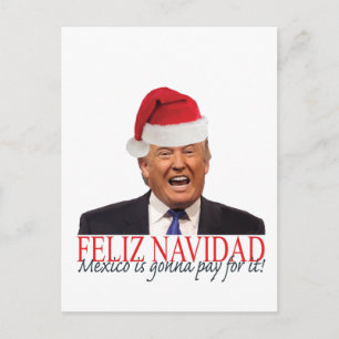 Trump. Feliz Navidad, Mexico is gonna pay for it! Holiday Postcard