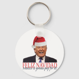 Trump. Feliz Navidad, Mexico is gonna pay for it! Key Ring