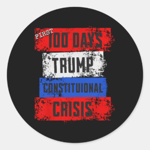Trump First 100 Days Constitutional Crisis Failed Classic Round Sticker