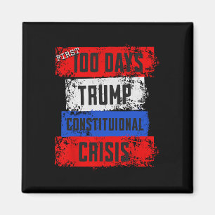 Trump First 100 Days Constitutional Crisis Failed Magnet