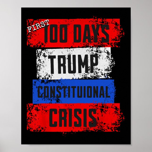 Trump First 100 Days Constitutional Crisis Failed  Poster (Front)