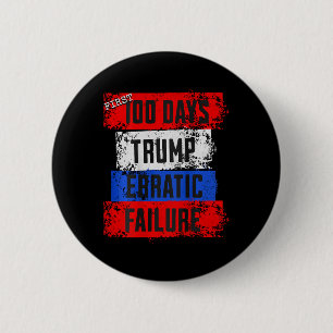 Trump First 100 Days Erratic Failure Failed Presid 6 Cm Round Badge