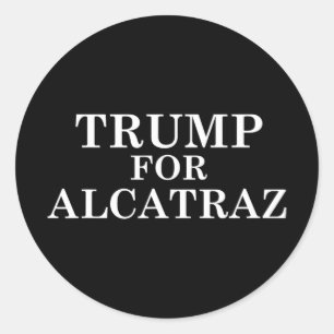Trump For Alcatraz Prison Political Anti Donald T  Classic Round Sticker