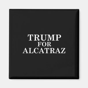 Trump For Alcatraz Prison Political Anti Donald T Magnet