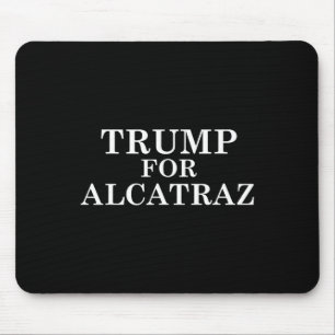 Trump For Alcatraz Prison Political Anti Donald T Mouse Pad