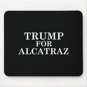 Trump For Alcatraz Prison Political Anti Donald T Mouse Pad