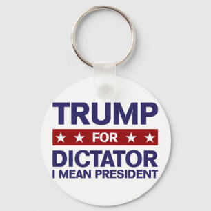 Trump for Dictator Key Ring