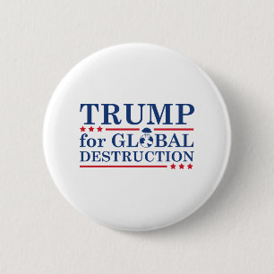 Trump For Global Destruction 6 Cm Round Badge